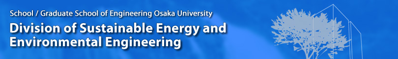 Division of Sustainable Energy and Environmental Engineering, School / Graduate School of Engineering Osaka University